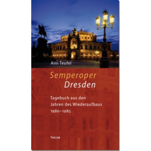 Semperoper Dresden - Tagebuch aus den Jahren des Wiederaufbaus 1980-85