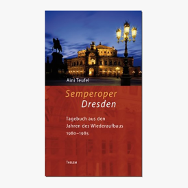 Semperoper Dresden - Tagebuch aus den Jahren des Wiederaufbaus 1980-85