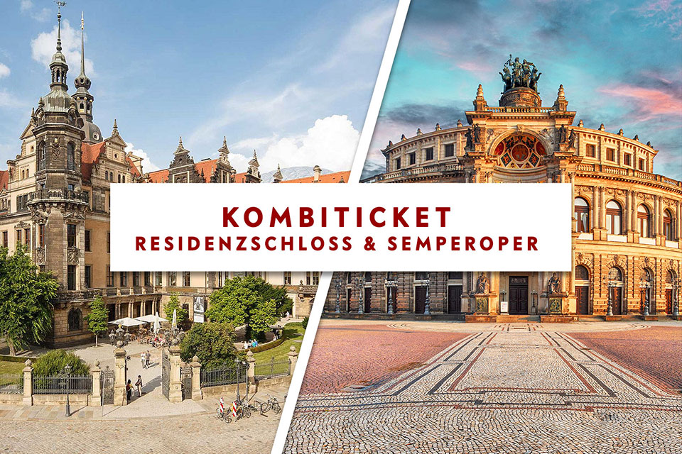 Kombiticket Semperoper & Residenzschloss Kombiticket Semperoper & Residenzschloss